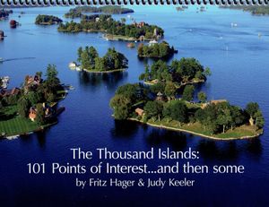 The Thousand Islands: 101 Points of Interest…and then some” by Fritz Hager and Judy Keeler.
